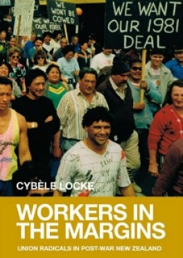 Workers in the Margins: Union Radicals in Post-War New Zealand - Strange Goods