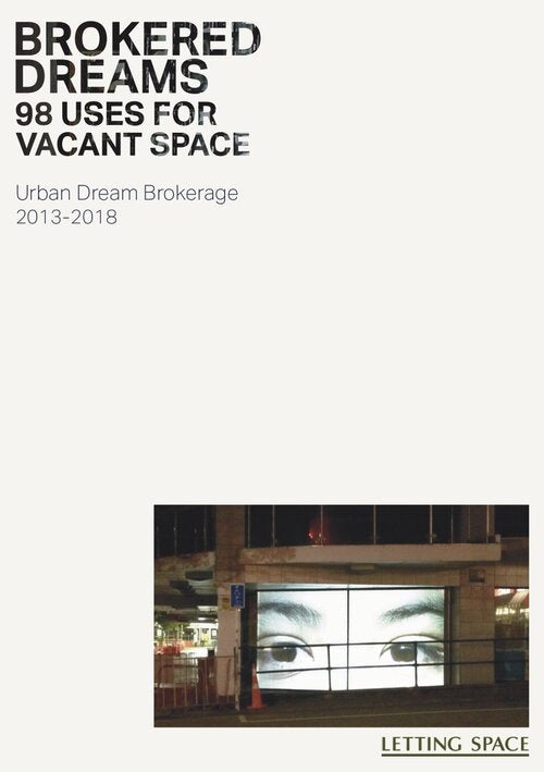 BROKERED DREAMS: 98 USES FOR VACANT SPACE