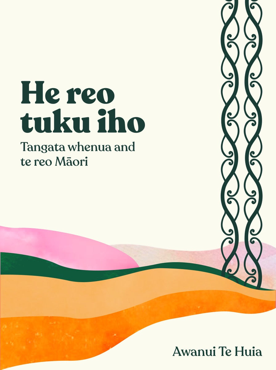 He Reo Tuku Iho: Tangata Whenua and Te Reo Māori