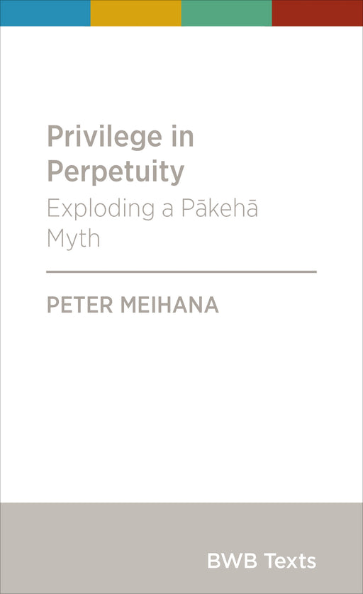 Privilege in Perpetuity: Exploding a Pākehā Myth